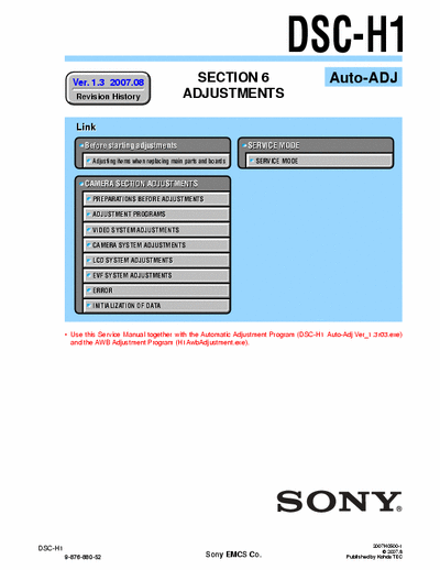 SONY DSC-H1 SONY DSC-H1
DIGITAL STILL CAMERA.
SECTION 6 ADJUSTMENTS AUTO-ADJ VERSION 1.3 2007.08
PART#(9-876-880-54)